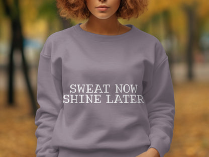 Sweat Now Shine Later Inspirational Sweatshirt