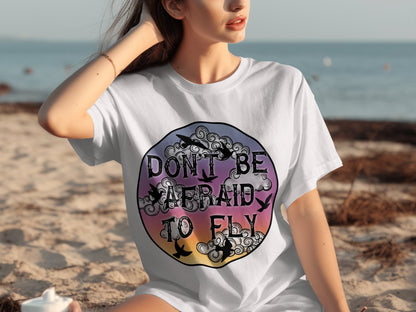 Don't Be Afraid to Fly Inspirational Graphic Shirt