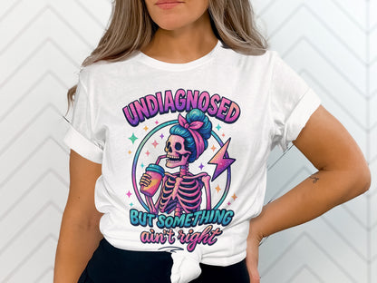 Undiagnosed But Something Ain't Right Graphic T-Shirt