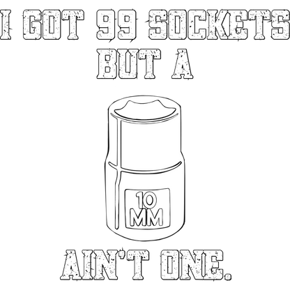 I Got 99 Sockets But a 10mm Ain't One product
