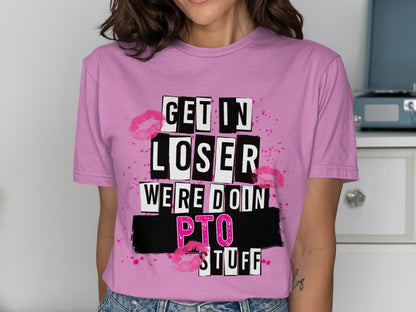 Get in Loser Were Doin PTO Stuff Shirt