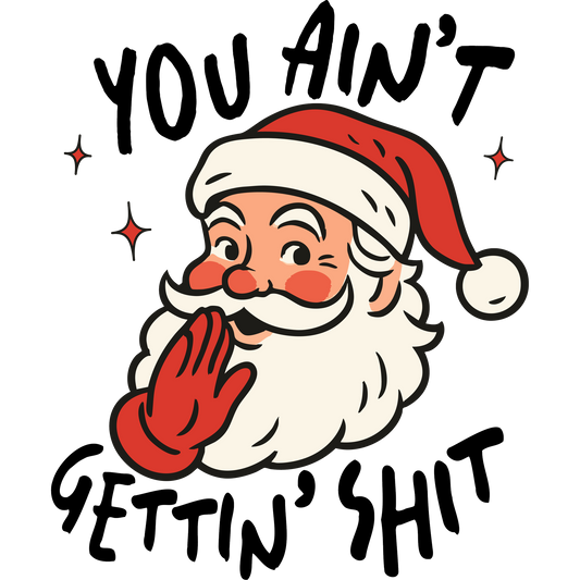 You Ain't Gettin' Shit Santa Christmas themed product