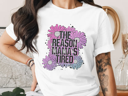 The Reason Mama's Tired Graphic T-Shirt