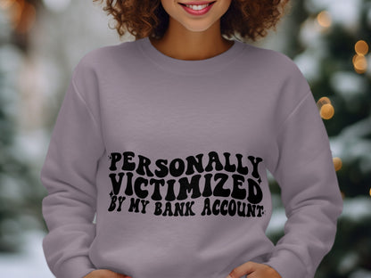 Personally Victimized by My Bank Account sweatshirt