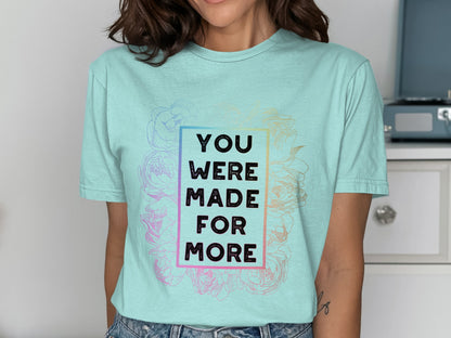 You Were Made For More Motivational T-Shirt