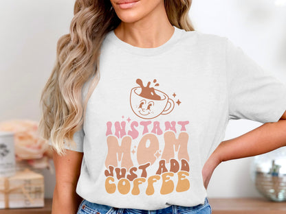 Instant Mom Just Add Coffee T-shirt