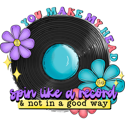 You Make My Head Spin Like A Record Graphic Art