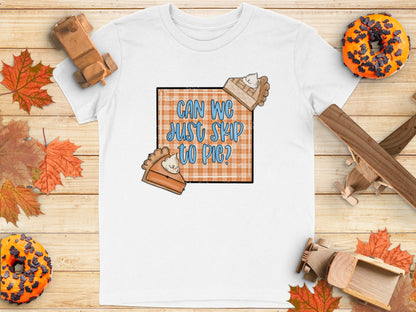 Can We Just Skip to Pie Funny Thanksgiving Shirt