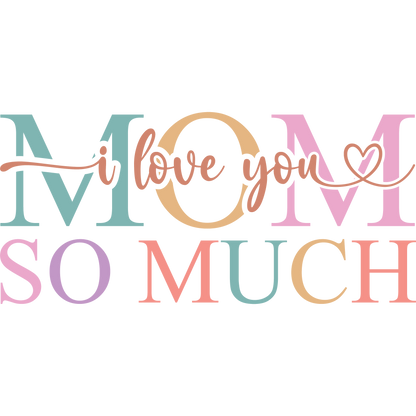 I Love You Mom So Much Colorful Decorative Art
