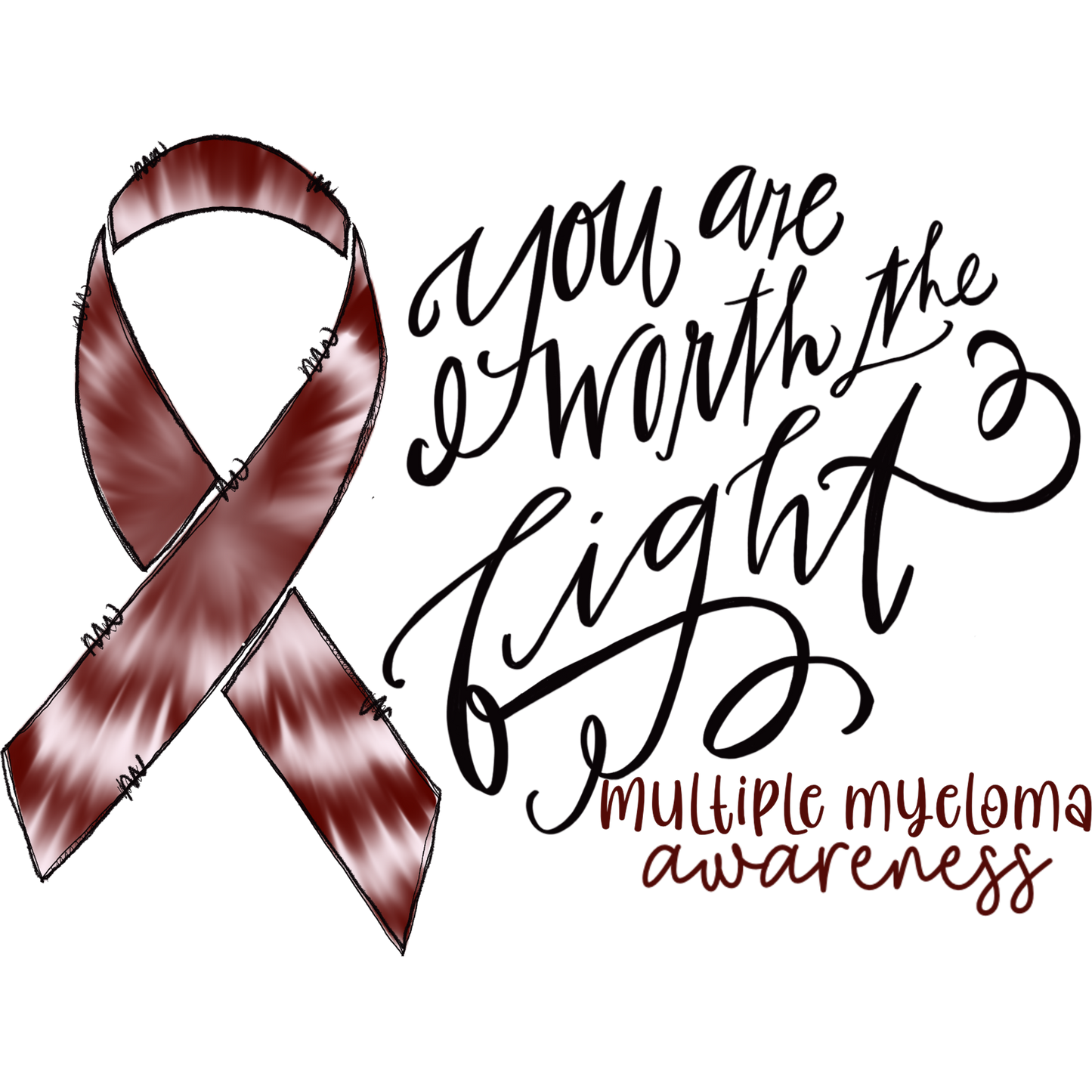 You Are Worth the Fight Multiple Myeloma Awareness