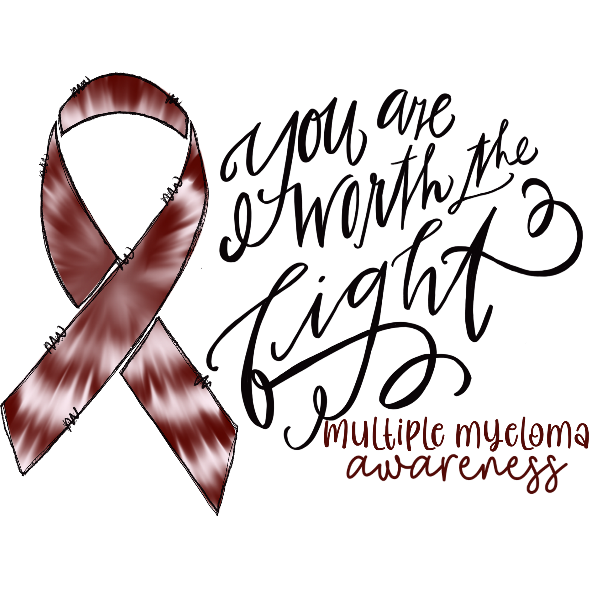 You Are Worth the Fight Multiple Myeloma Awareness
