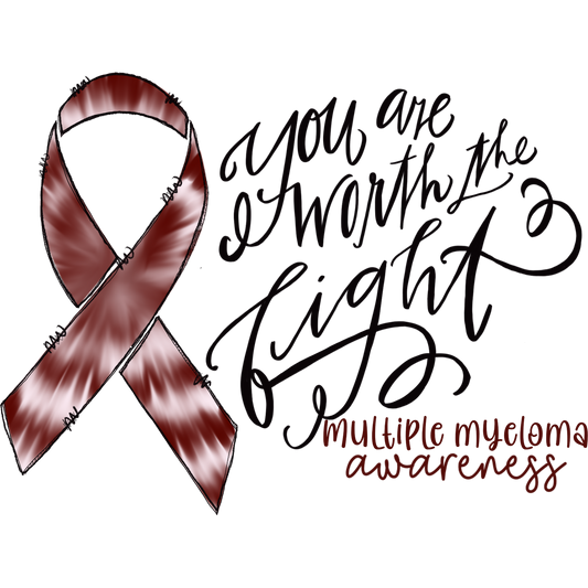 You Are Worth the Fight Multiple Myeloma Awareness