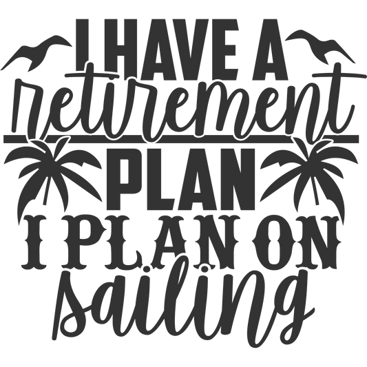 I Have A Retirement Plan I Plan On Sailing Product