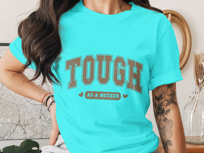Tough as a Mother Graphic T-Shirt for Strong Moms