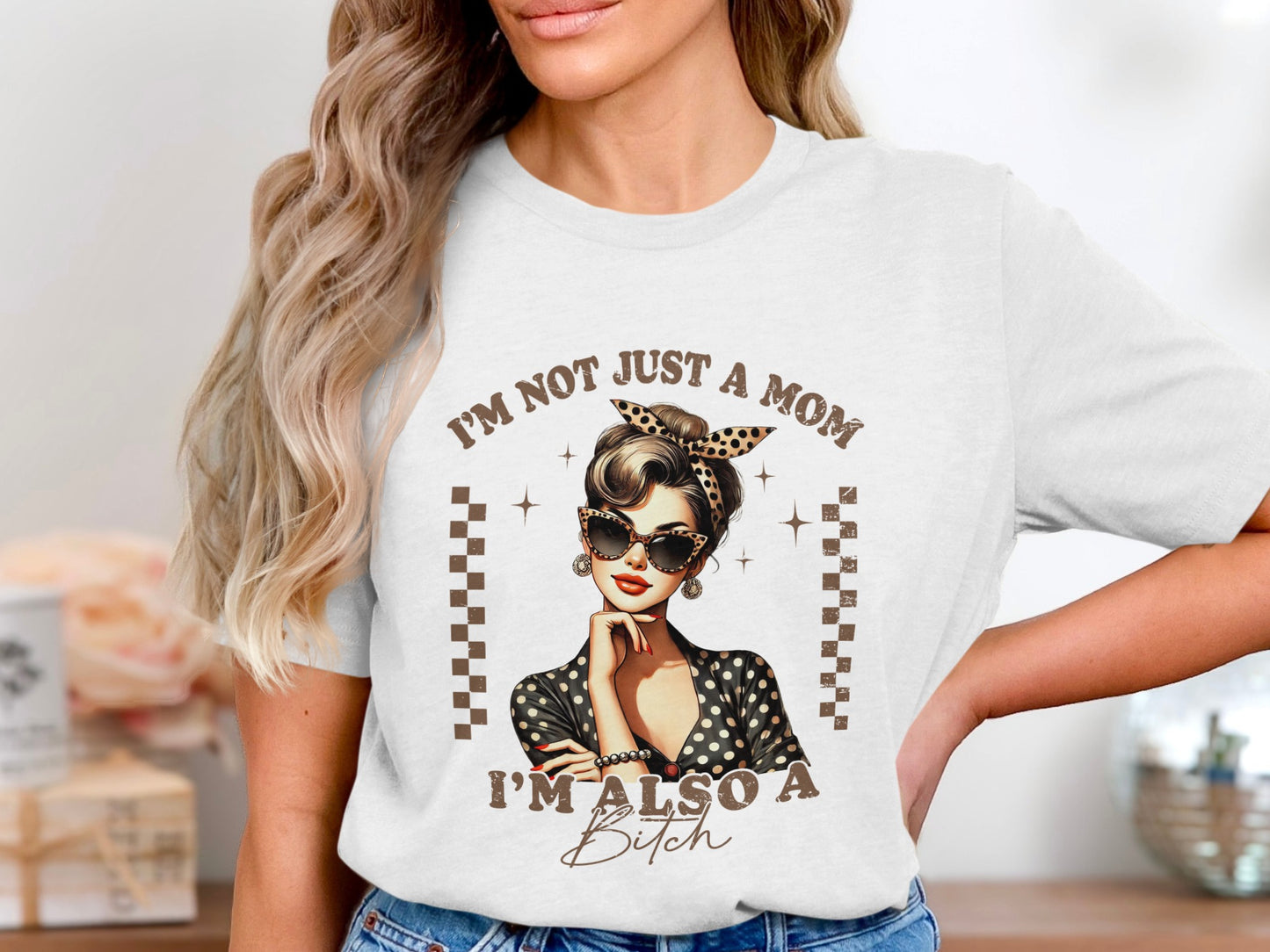 I'm Not Just a Mom I'm Also a Bitch shirt