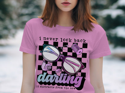 I Never Look Back Darling It Distracts From The Now T-shirt