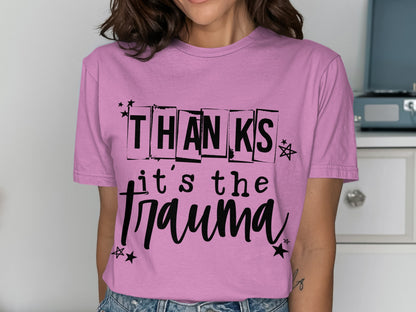 Thanks It's The Trauma Graphic Tee