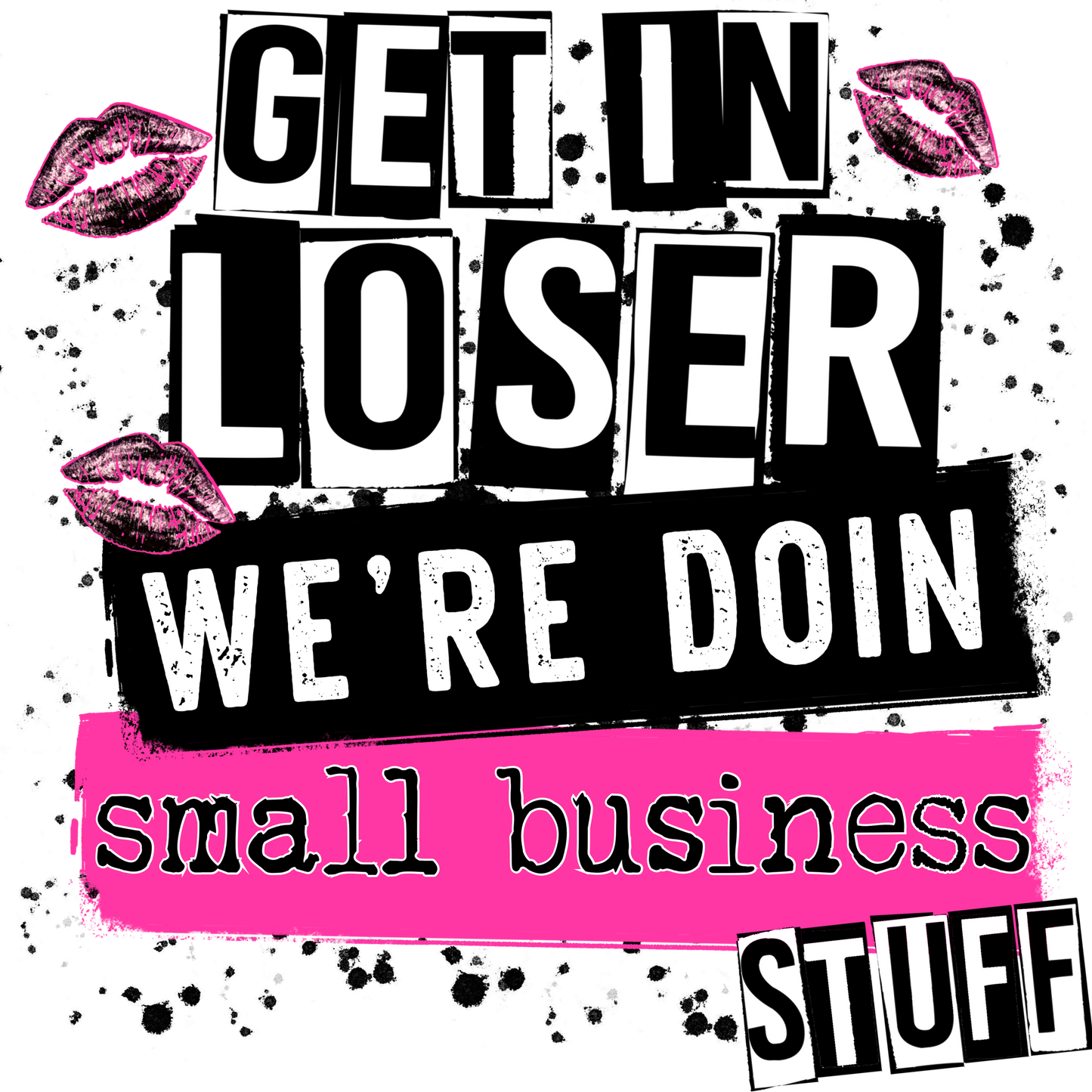 Get In Loser We're Doing Small Business Stuff product