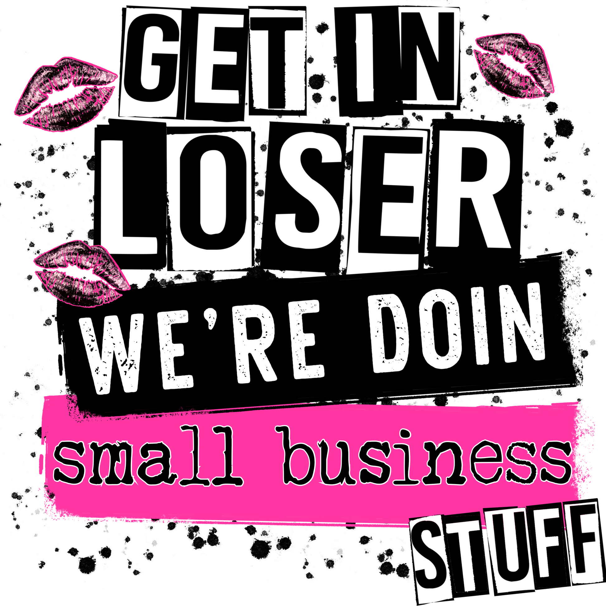 Get In Loser We're Doing Small Business Stuff product