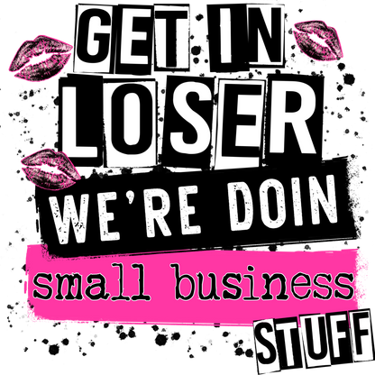 Get In Loser We're Doing Small Business Stuff product