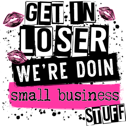 Get In Loser We're Doing Small Business Stuff product