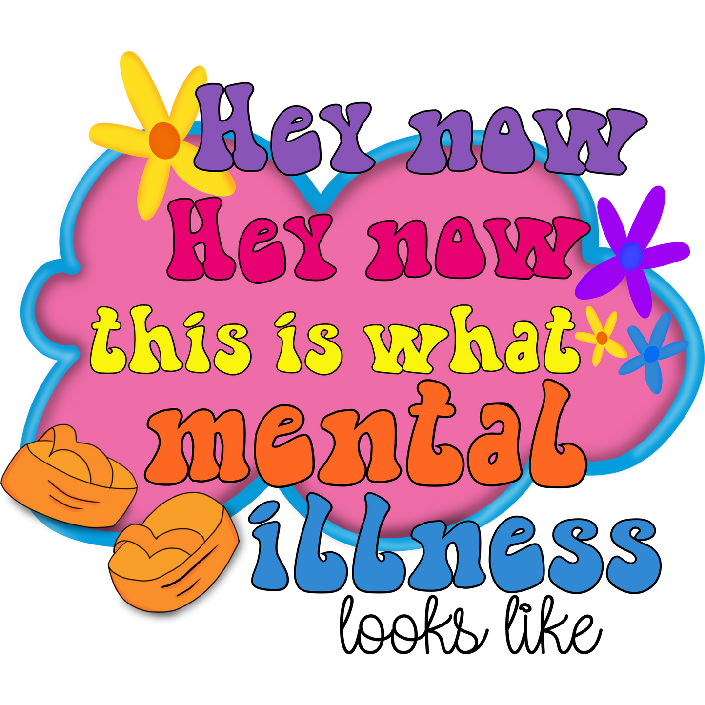 Hey Now This Is What Mental Illness Looks Like product