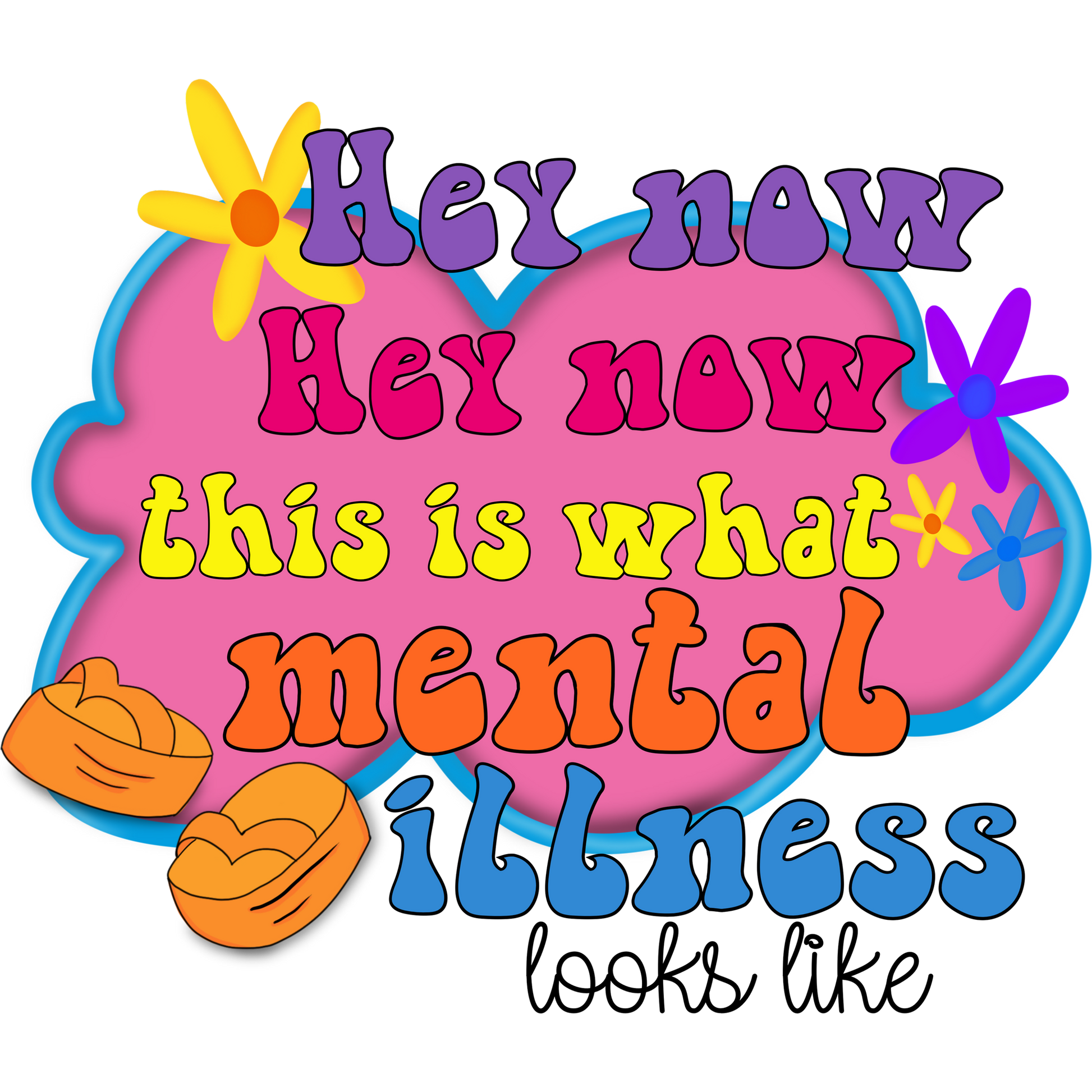 Hey Now This Is What Mental Illness Looks Like product