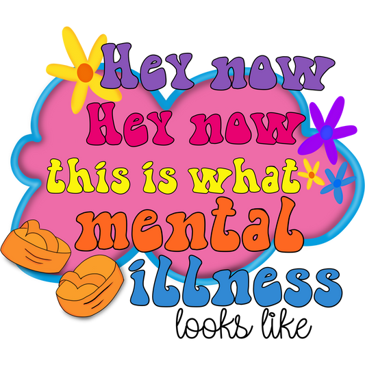 Hey Now This Is What Mental Illness Looks Like product