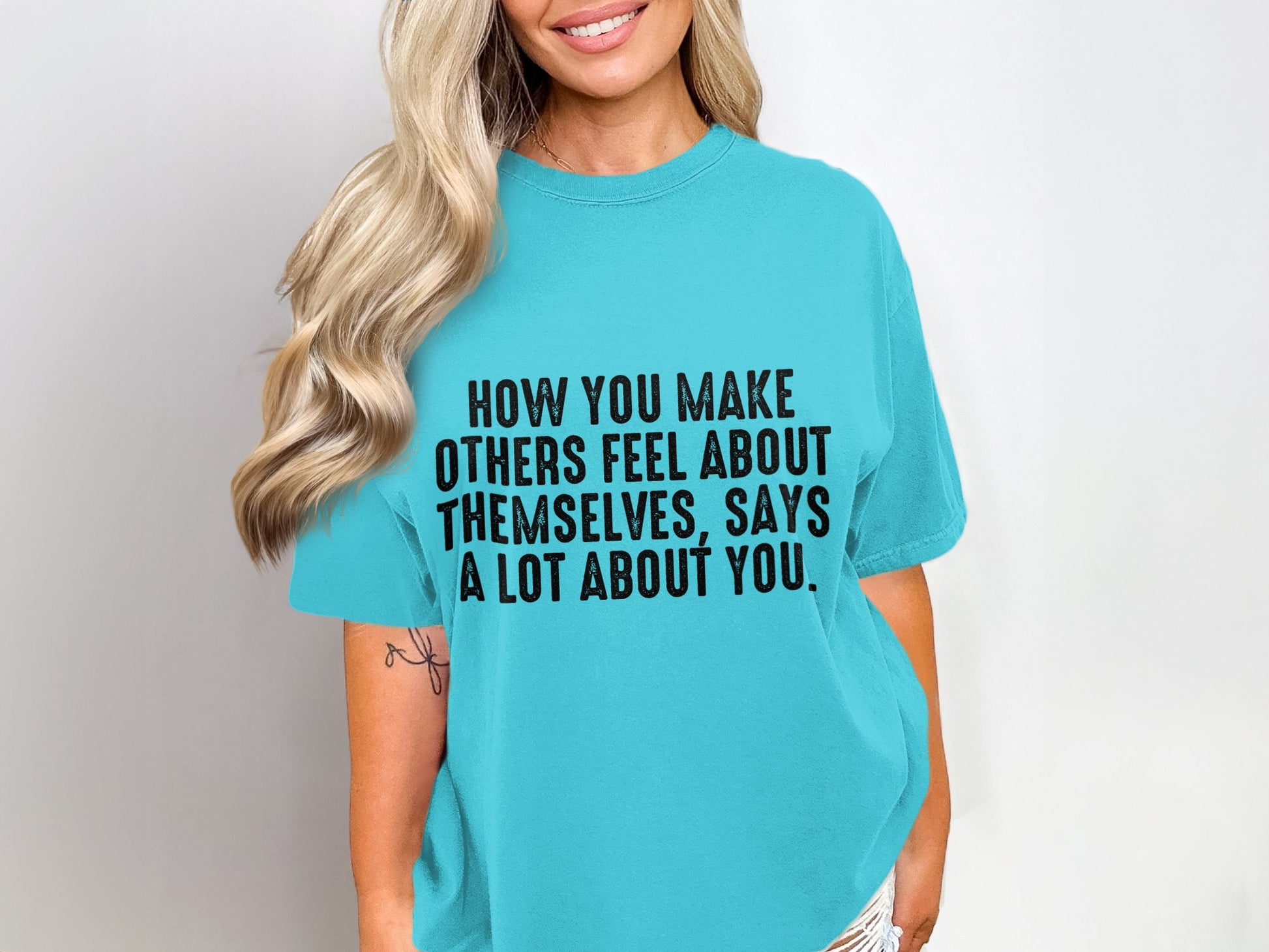 How You Make Others Feel Says a Lot About You T-Shirt