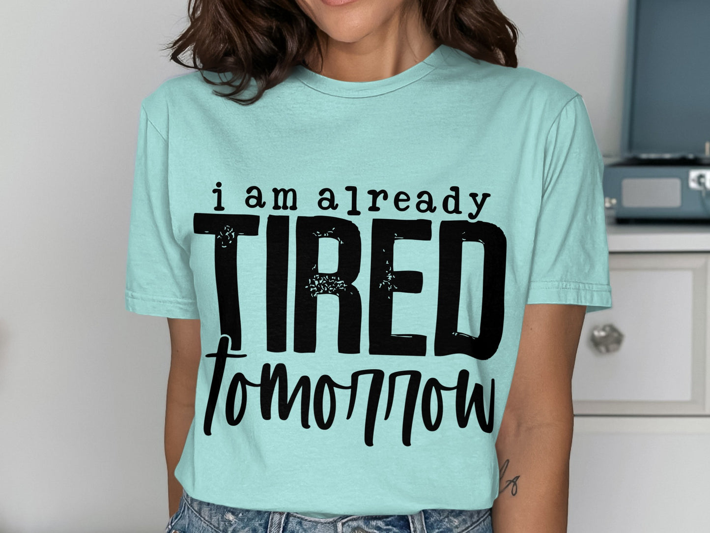 I Am Already Tired Tomorrow T-shirt product