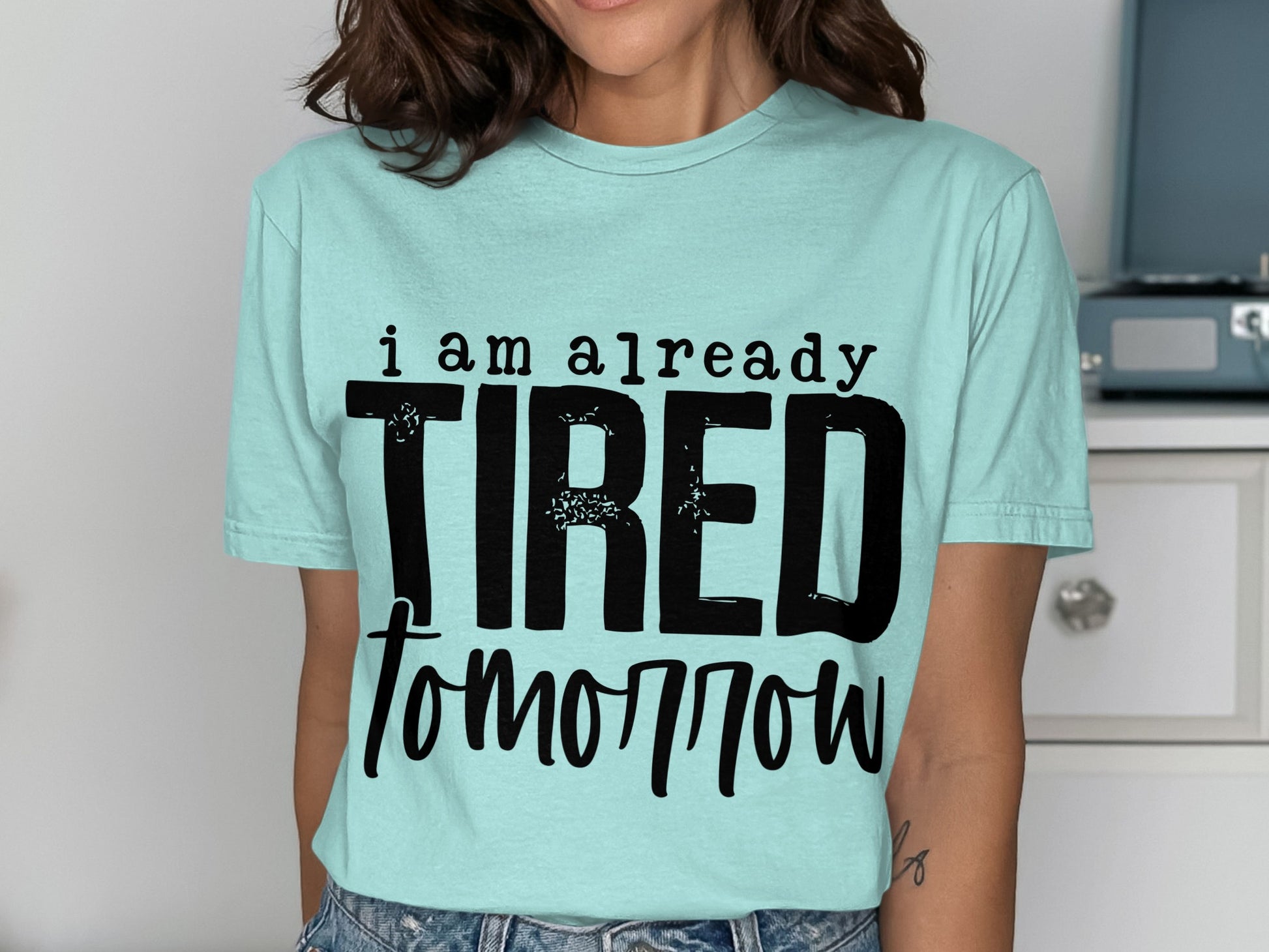 I Am Already Tired Tomorrow T-shirt product
