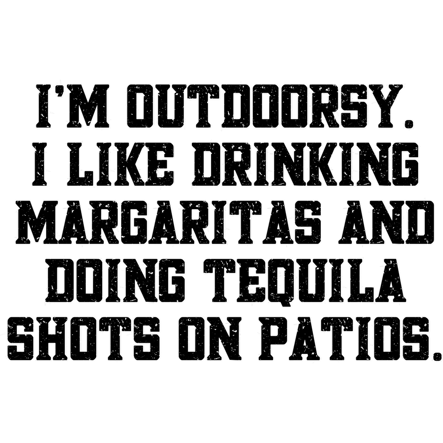 I'm Outdoorsy Like Drinking Margaritas Doing Shots Poster
