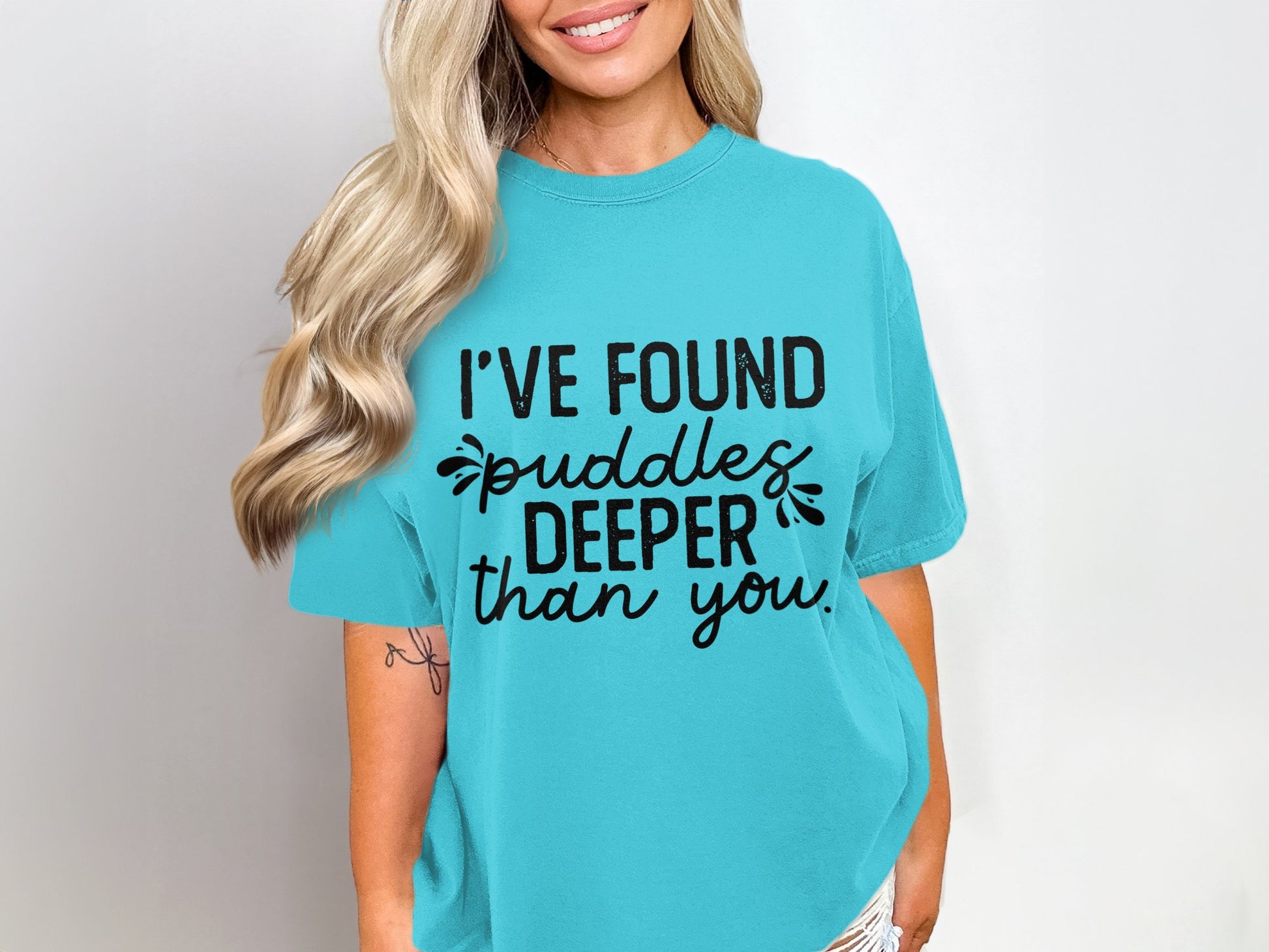 I've Found Deeper Puddles Than You T-shirt