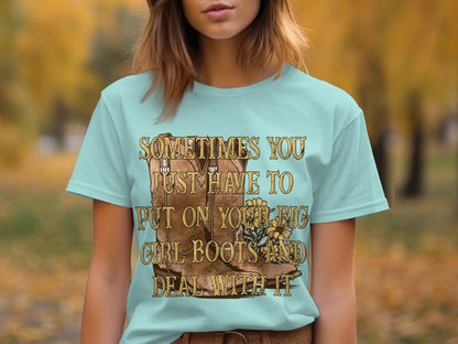 Sometimes You Just Have To Put On Big Girl Boots Shirt