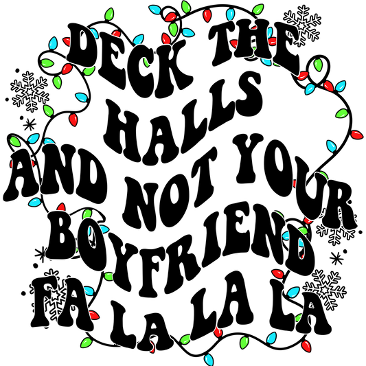 Deck The Halls And Not Your Boyfriend Gift Item