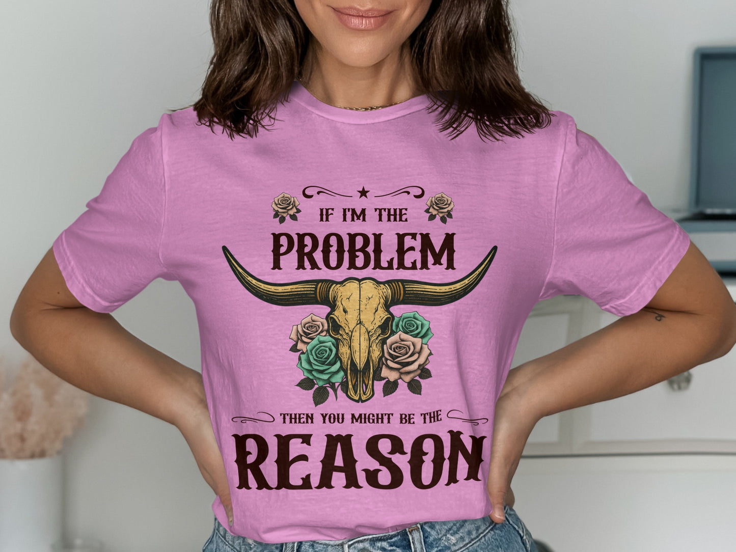 If I'm The Problem Then You Might Be The Reason Shirt