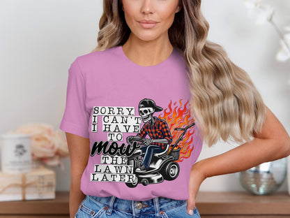Sorry I Can't I Have to Mow The Lawn Later Shirt