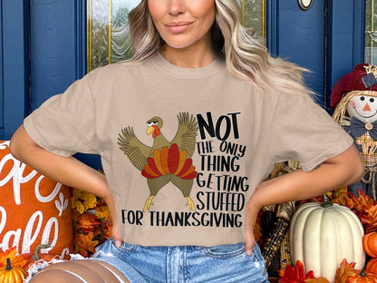 Not The Only Thing Getting Stuffed For Thanksgiving T-shirt