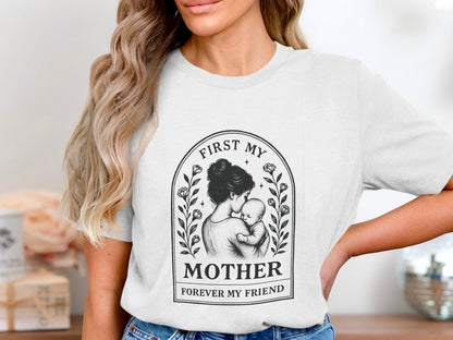 First My Mother Forever My Friend T-shirt