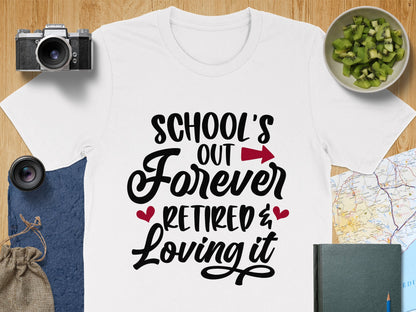 School's Out Forever Retired and Loving It Shirt