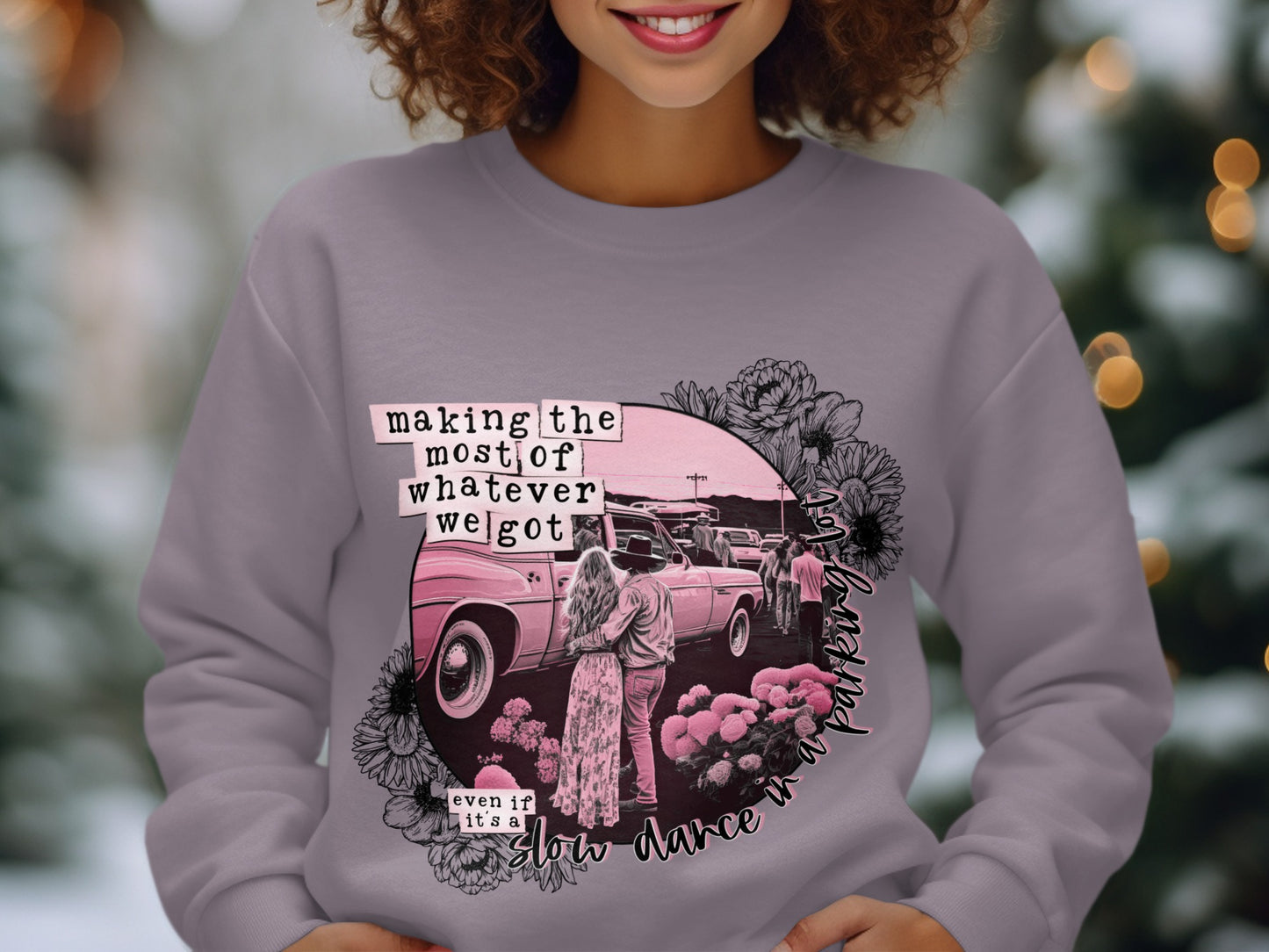 making the most of whatever we got sweatshirt
