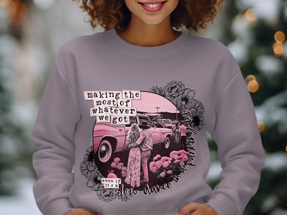 making the most of whatever we got sweatshirt
