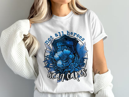Not All Heroes Wear Capes Police Flower Shirt