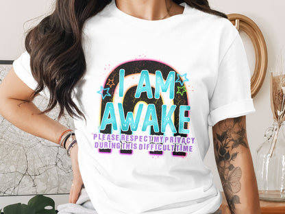 I Am Awake Respect My Privacy Difficult Time Shirt