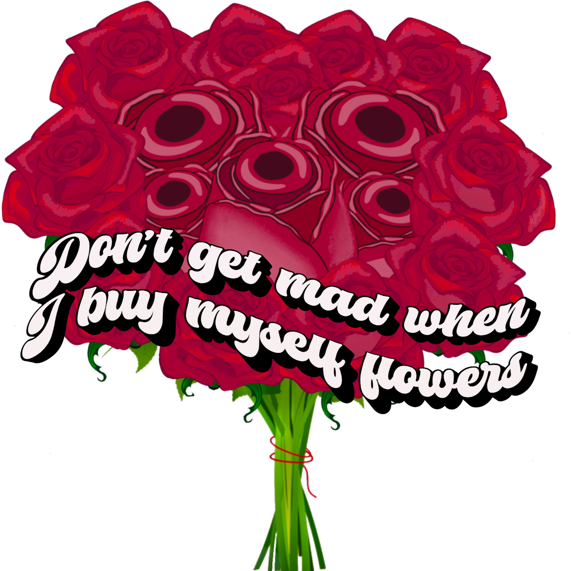 Don't get mad when I buy myself flowers poster