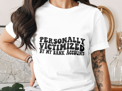 Personally Victimized by My Bank Account T-Shirt