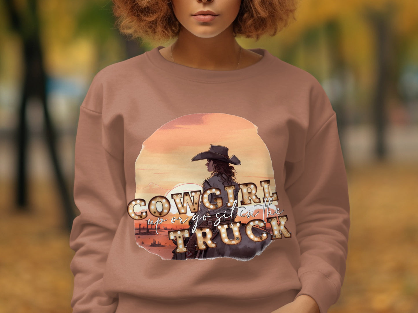 Cowgirl Up Or Go Sit In The Truck Sweatshirt