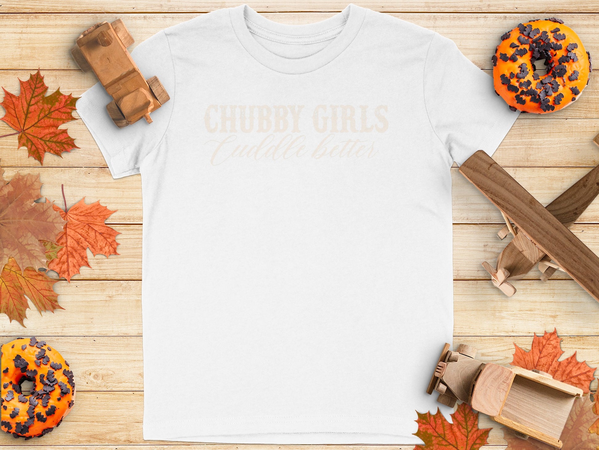 Chubby Girls Cuddle Better Text White T-Shirt