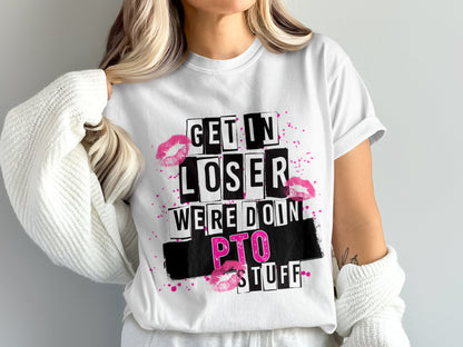 Get In Loser Were Doin PTO Stuff Shirt
