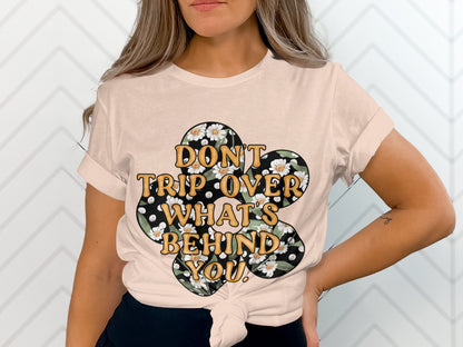 Don't Trip Over What's Behind You Graphic Tee